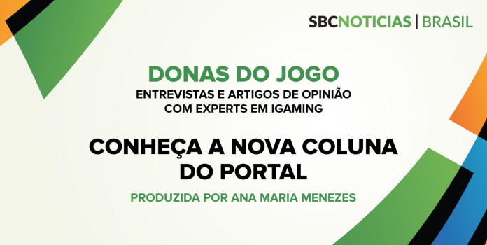 Conheça a nova coluna do SBC Notícias Brasil: Donas do Jogo, com tudo sobre o mercado de iGaming